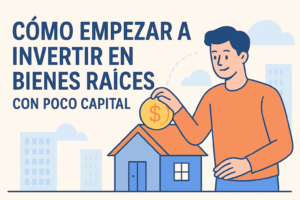 Cómo empezar a invertir en bienes raíces con poco capital