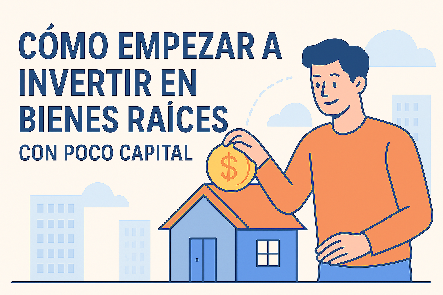 Cómo empezar a invertir en bienes raíces con poco capital